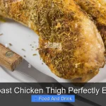 How to Roast Chicken Thigh Perfectly Every Time