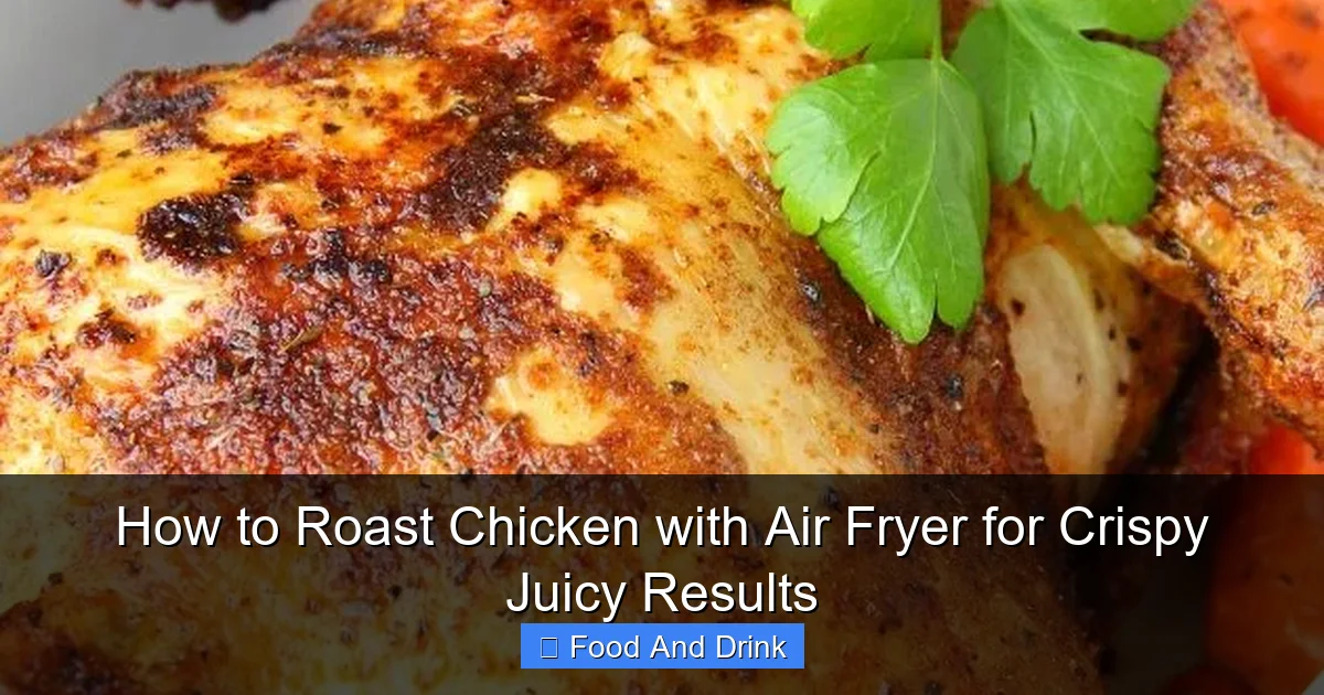 How to Roast Chicken with Air Fryer for Crispy Juicy Results