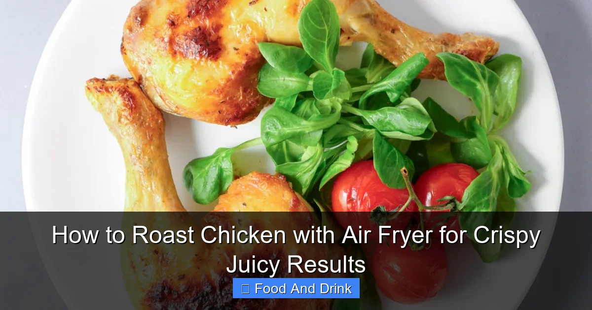 How to Roast Chicken with Air Fryer for Crispy Juicy Results