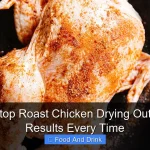 How to Stop Roast Chicken Drying Out for Juicy Results Every Time