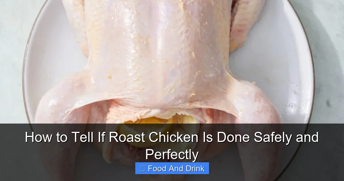 How to Tell If Roast Chicken Is Done Safely and Perfectly
