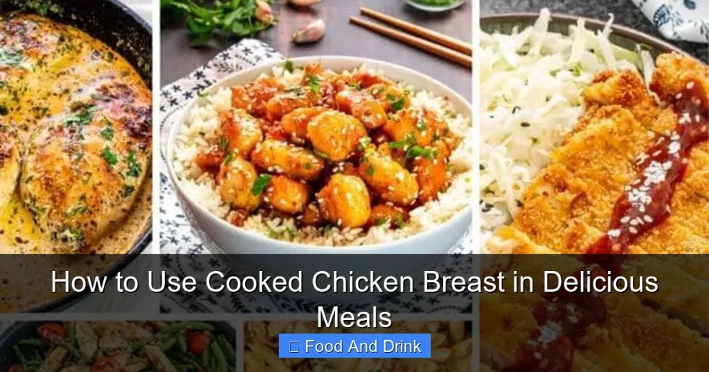 How to Use Cooked Chicken Breast in Delicious Meals