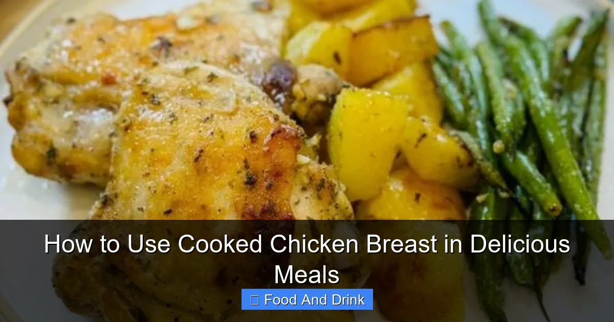 How to Use Cooked Chicken Breast in Delicious Meals