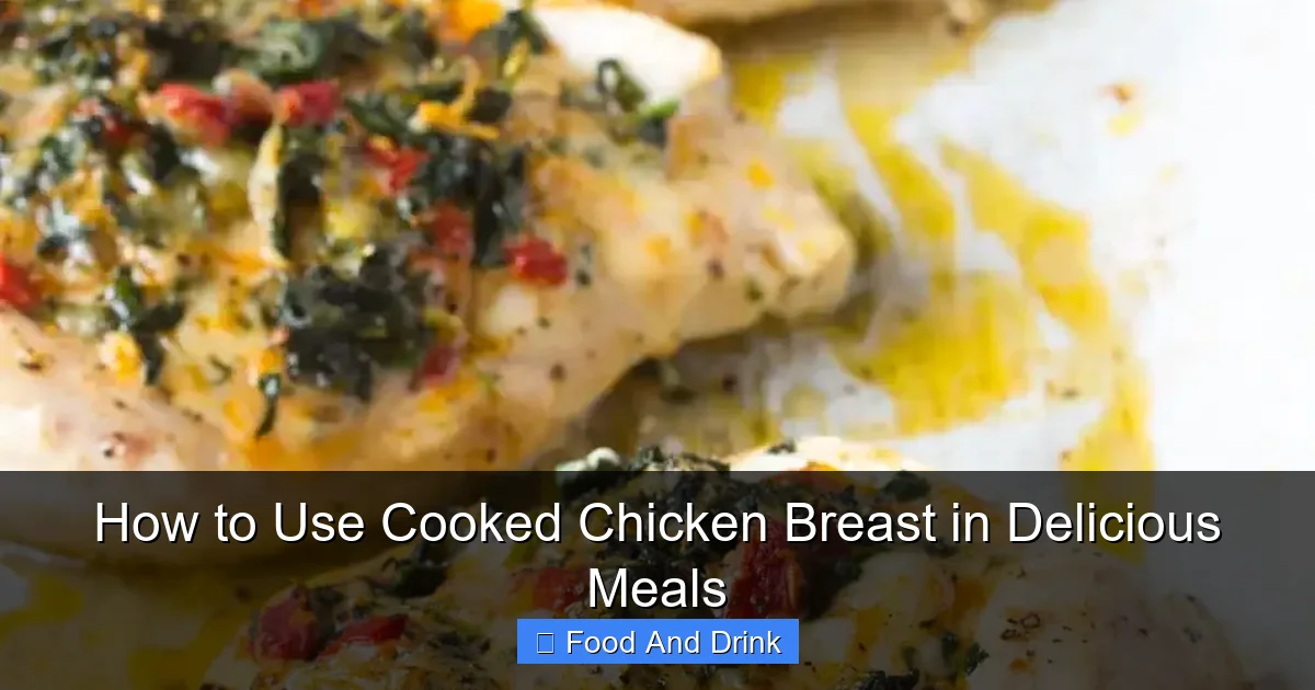 How to Use Cooked Chicken Breast in Delicious Meals