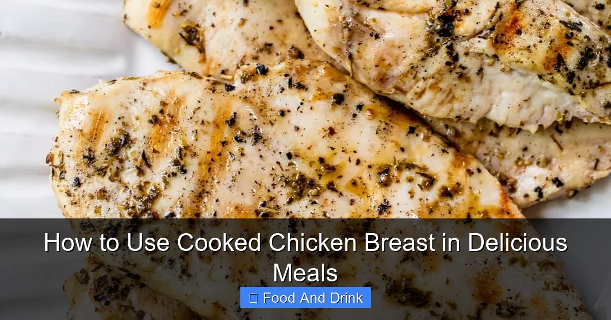 How to Use Cooked Chicken Breast in Delicious Meals