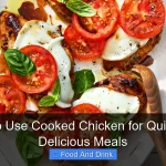 How to Use Cooked Chicken for Quick and Delicious Meals