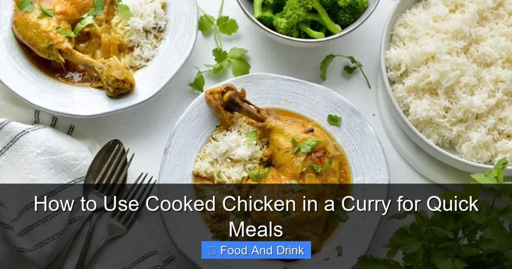 How to Use Cooked Chicken in a Curry for Quick Meals