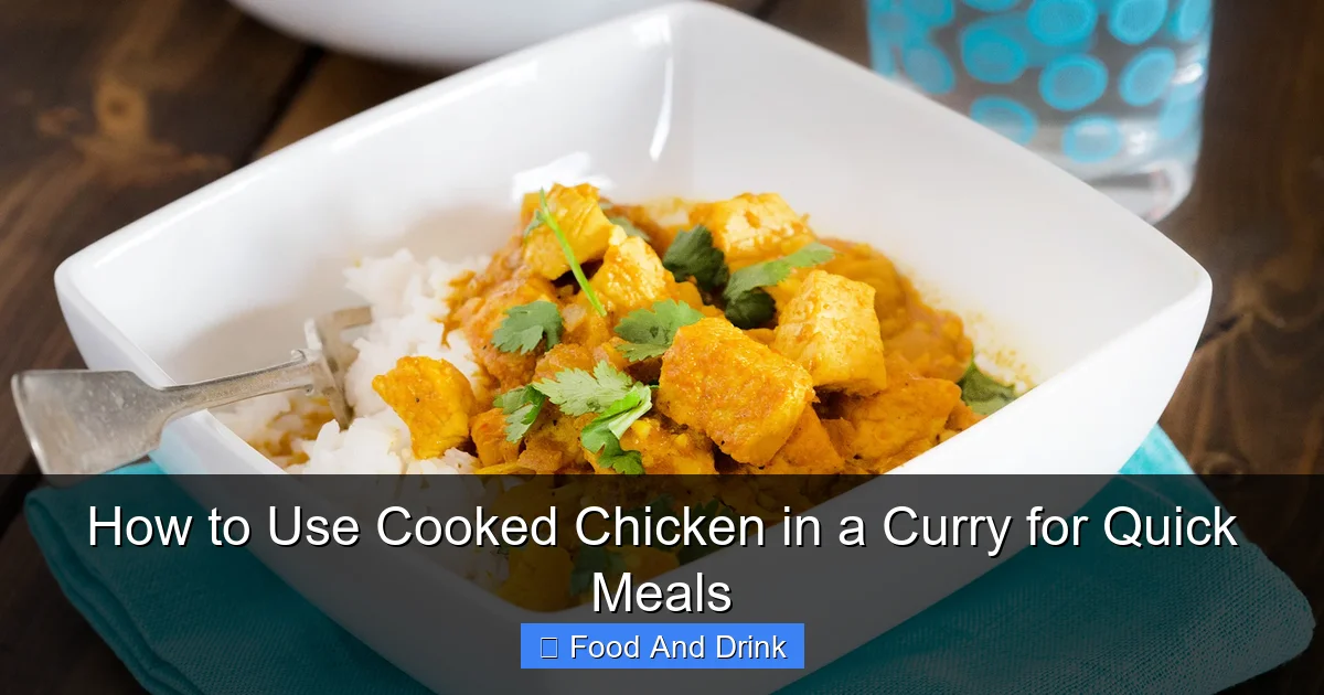 How to Use Cooked Chicken in a Curry for Quick Meals