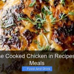 How to Use Cooked Chicken in Recipes for Quick Meals