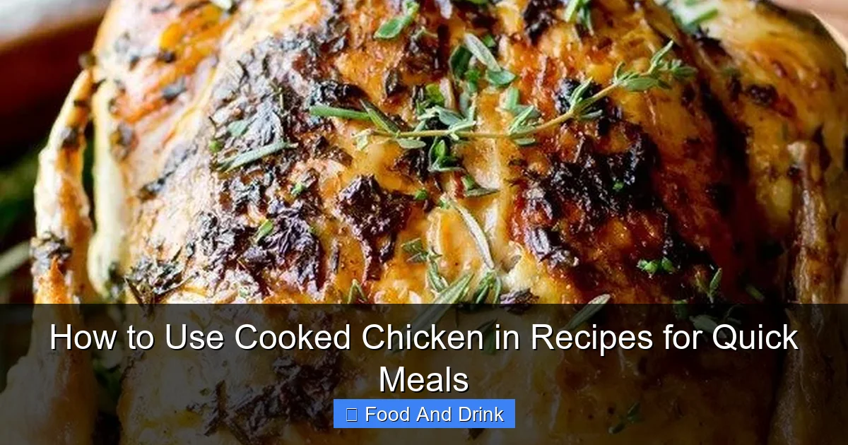 How to Use Cooked Chicken in Recipes for Quick Meals | Luna's Kitchen Tips