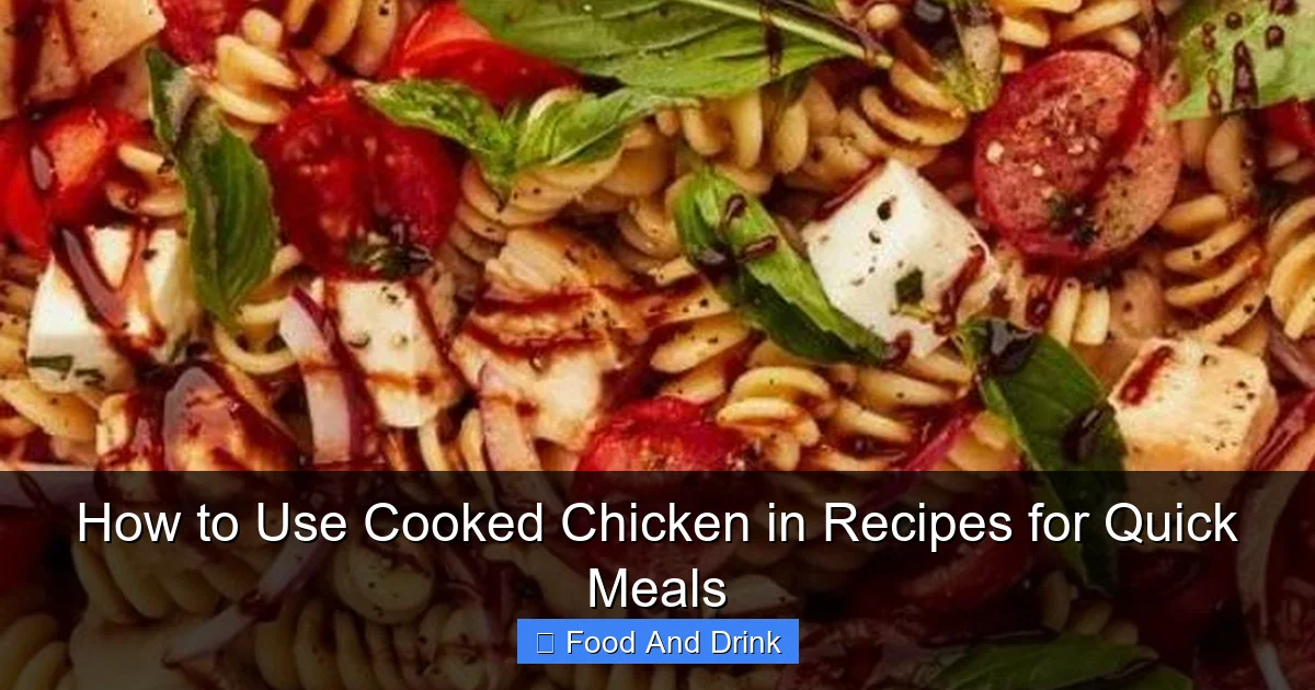 How to Use Cooked Chicken in Recipes for Quick Meals