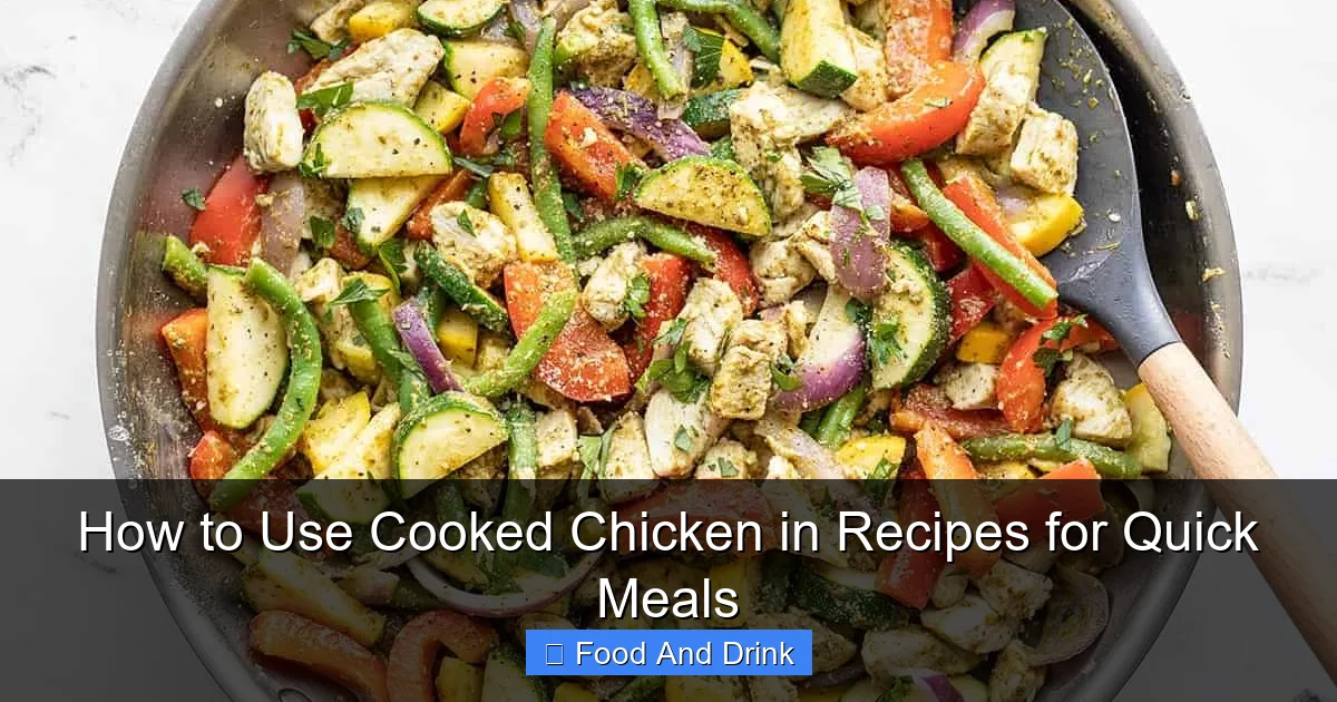 How to Use Cooked Chicken in Recipes for Quick Meals