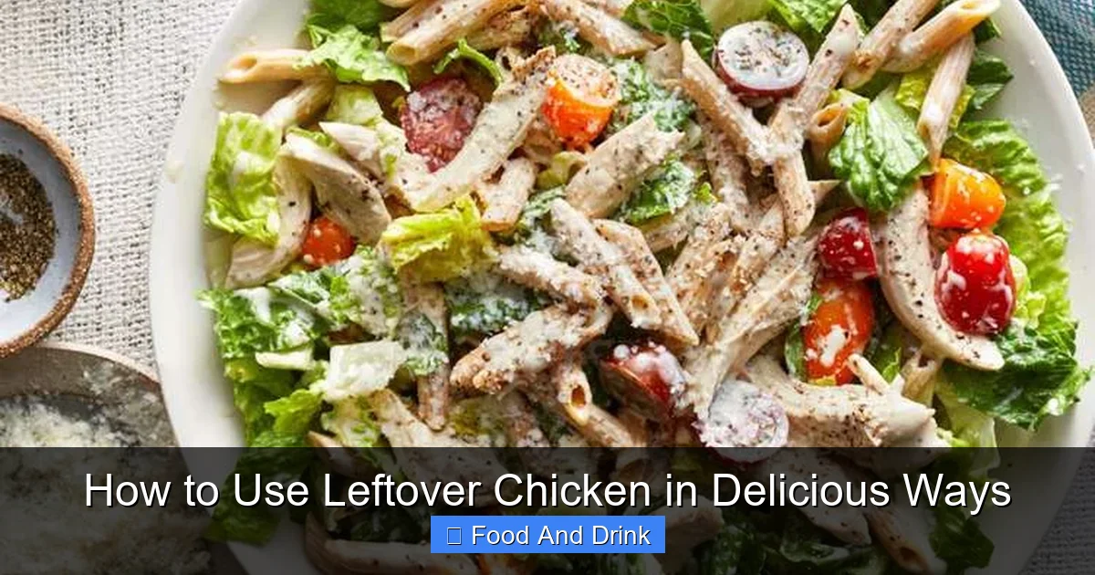How to Use Leftover Chicken in Delicious Ways