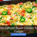 How to Use Leftover Roast Chicken for Dinner Tonight