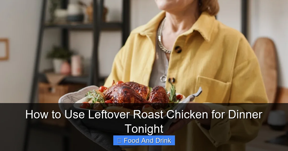 How to Use Leftover Roast Chicken for Dinner Tonight