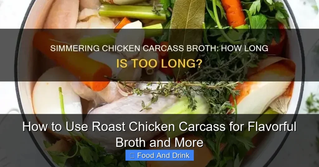 How to Use Roast Chicken Carcass for Flavorful Broth and More