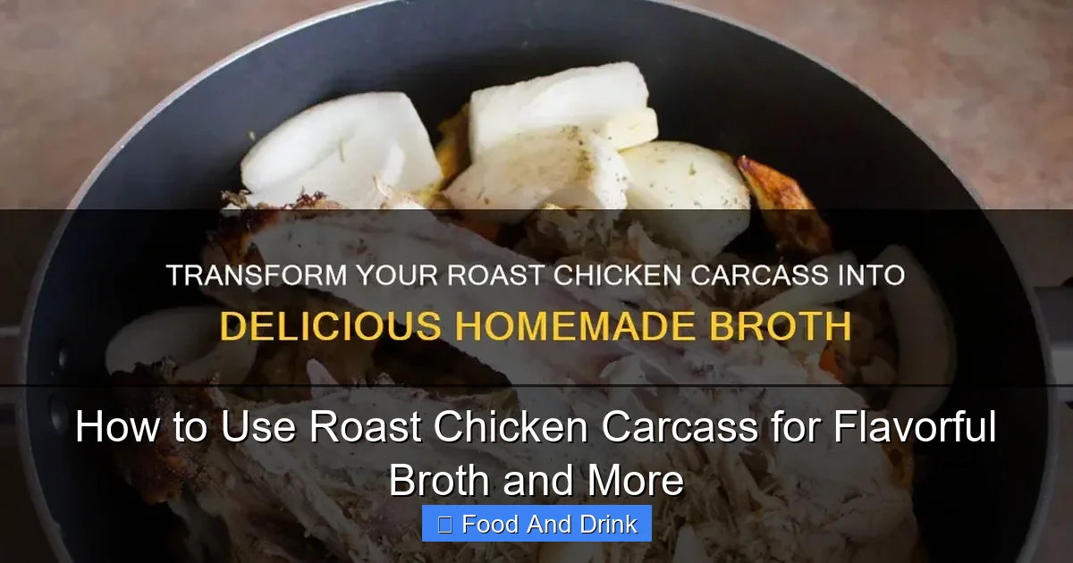 How to Use Roast Chicken Carcass for Flavorful Broth and More
