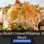 How to Use Roast Chicken Drippings for Flavorful Meals