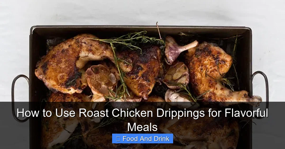 How to Use Roast Chicken Drippings for Flavorful Meals