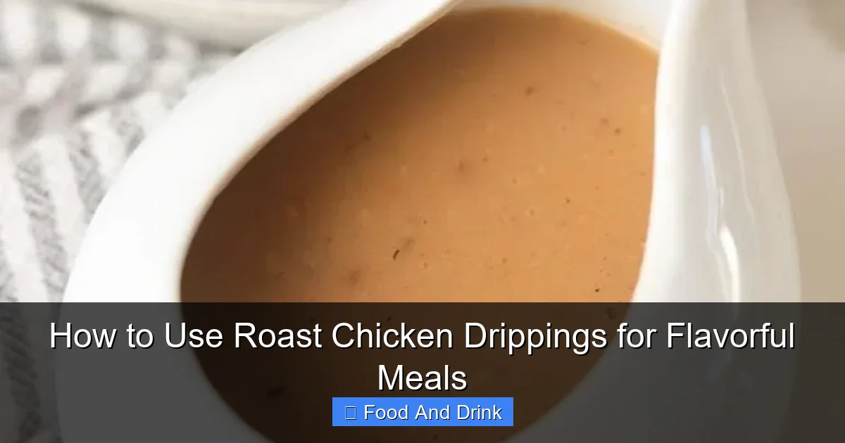 How to Use Roast Chicken Drippings for Flavorful Meals
