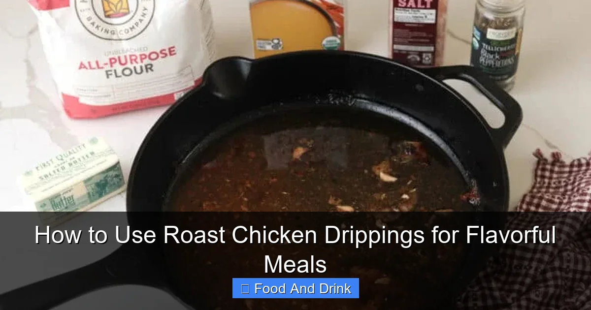 How to Use Roast Chicken Drippings for Flavorful Meals