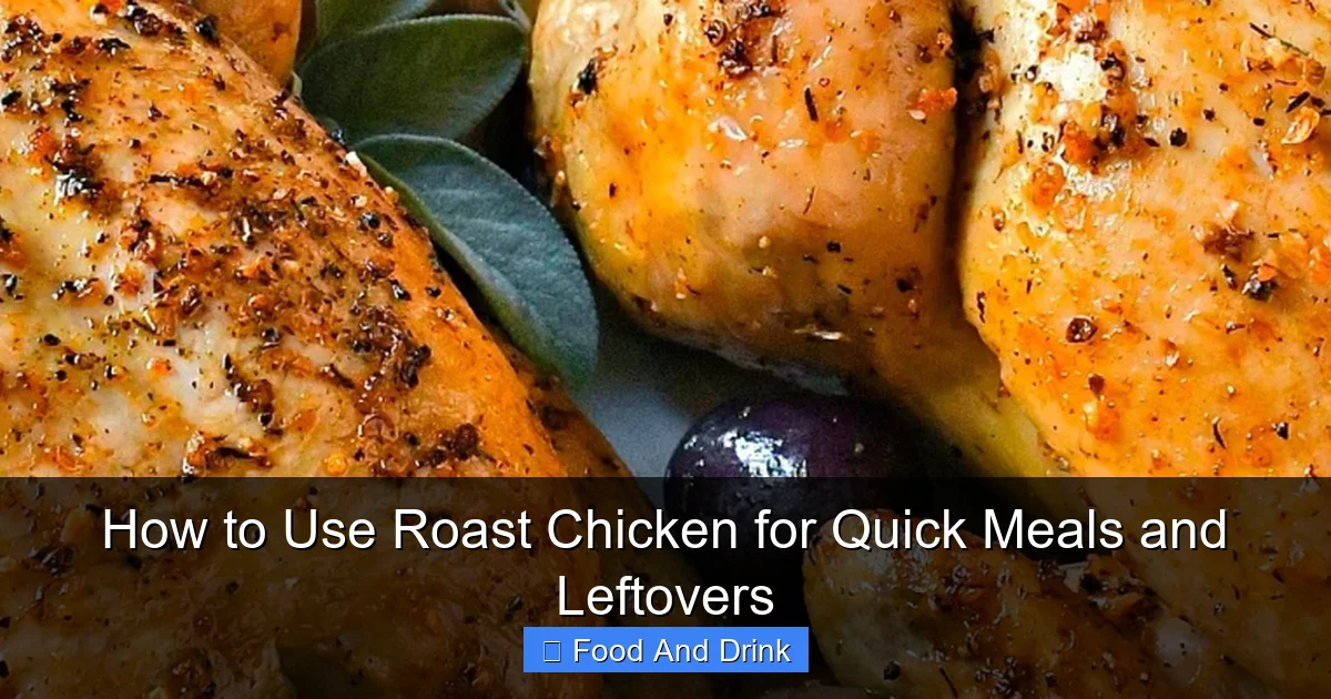 How to Use Roast Chicken for Quick Meals and Leftovers