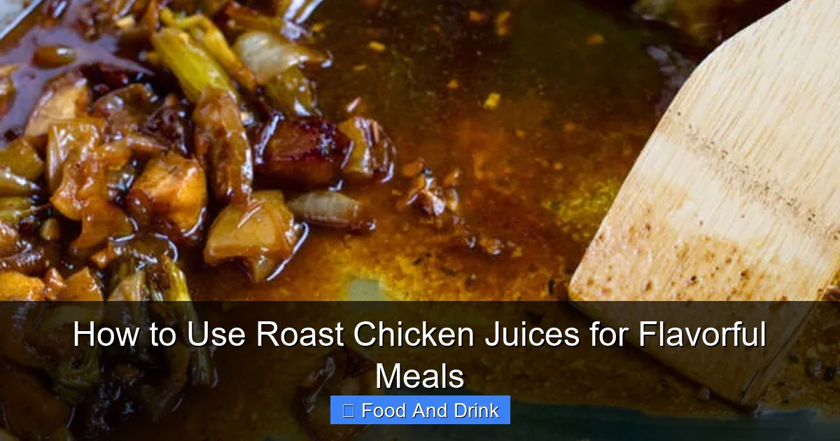 How to Use Roast Chicken Juices for Flavorful Meals