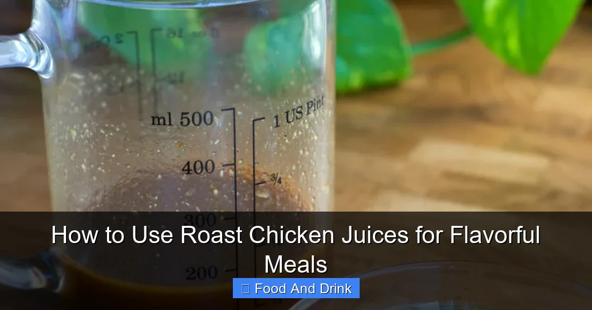 How to Use Roast Chicken Juices for Flavorful Meals