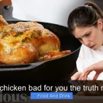 Is roast chicken bad for you the truth revealed
