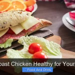 Is Roast Chicken Healthy for Your Diet