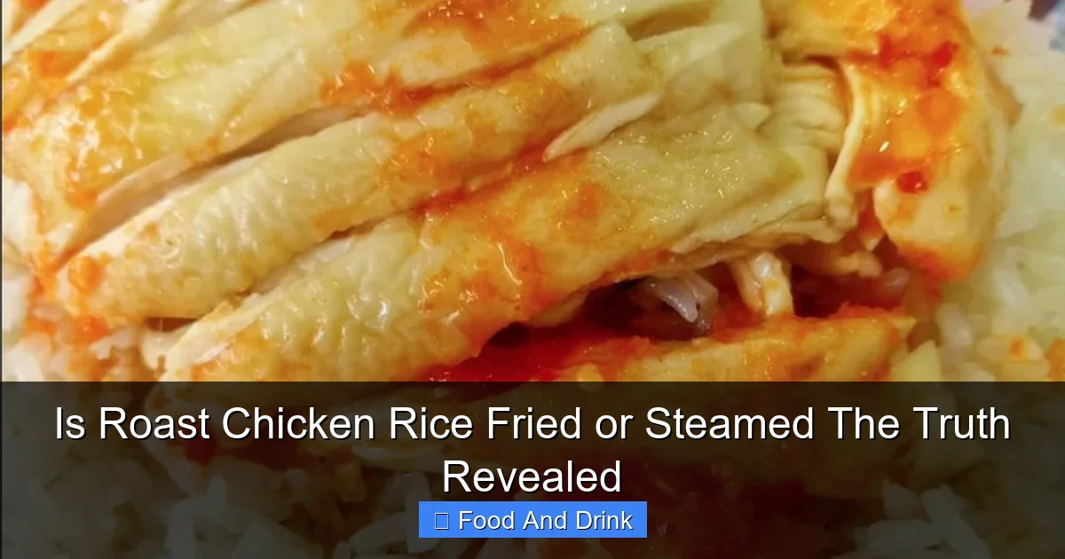 Is Roast Chicken Rice Fried or Steamed The Truth Revealed