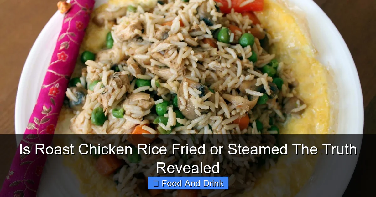 Is Roast Chicken Rice Fried or Steamed The Truth Revealed