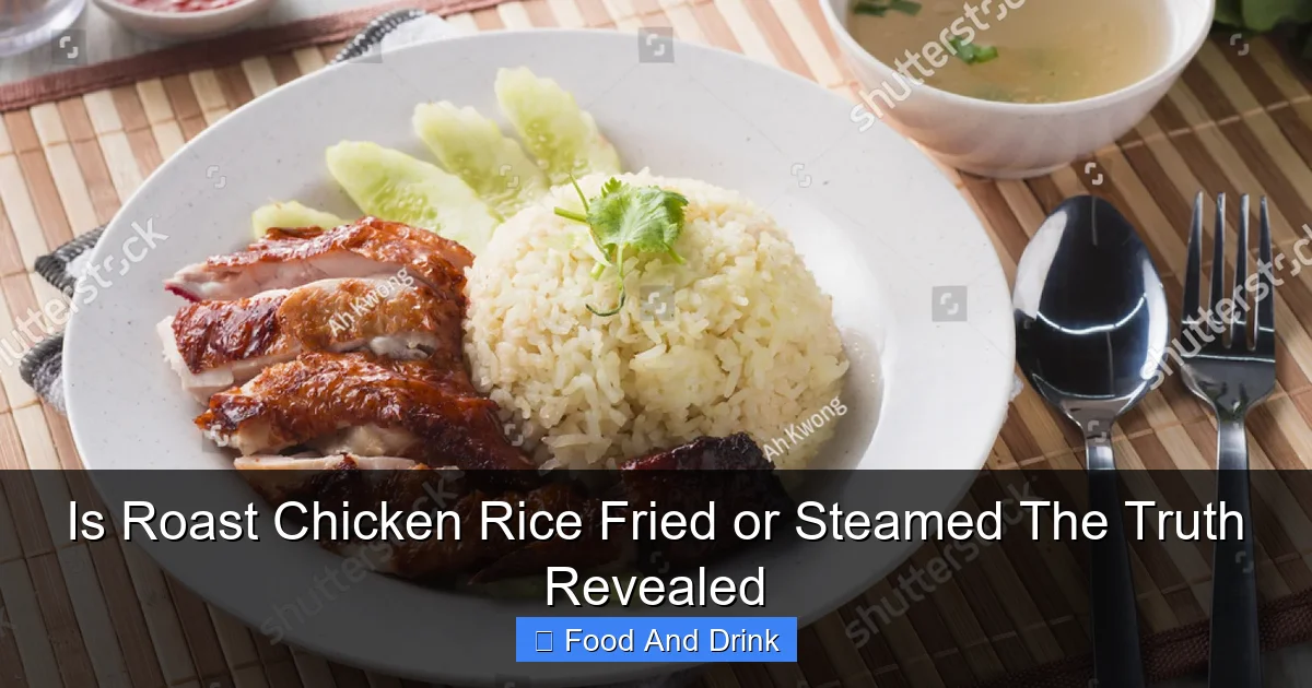 Is Roast Chicken Rice Fried or Steamed The Truth Revealed