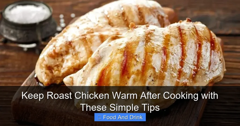 Keep Roast Chicken Warm After Cooking with These Simple Tips