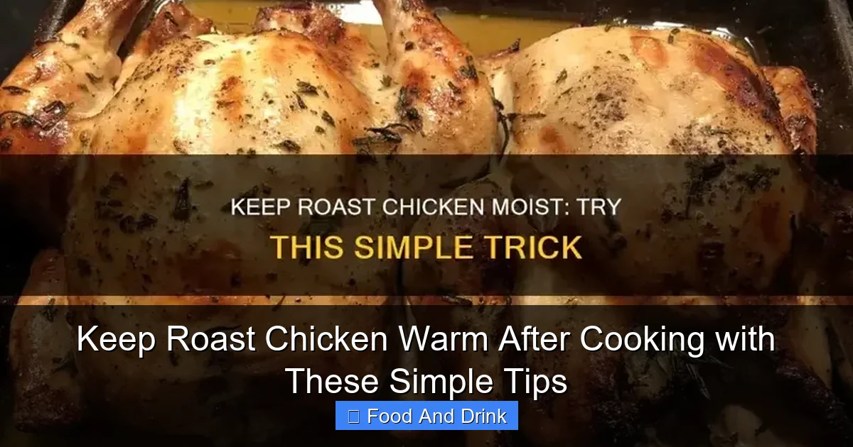 Keep Roast Chicken Warm After Cooking with These Simple Tips