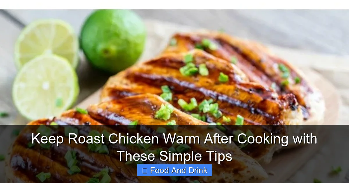 Keep Roast Chicken Warm After Cooking with These Simple Tips