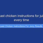Perfect roast chicken instructions for juicy results every time