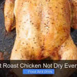 Perfect Roast Chicken Not Dry Every Time