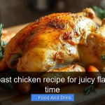 Perfect roast chicken recipe for juicy flavor every time