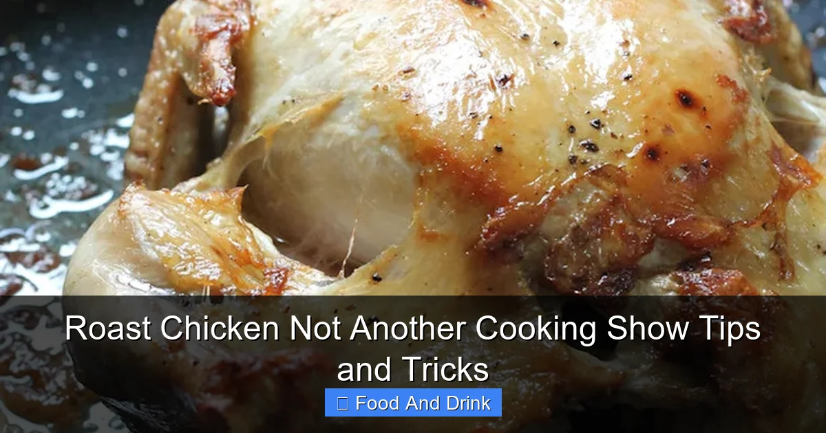 Roast Chicken Not Another Cooking Show Tips and Tricks