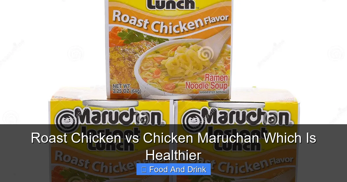Roast Chicken vs Chicken Maruchan Which Is Healthier