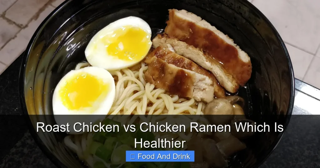 Roast Chicken vs Chicken Ramen Which Is Healthier