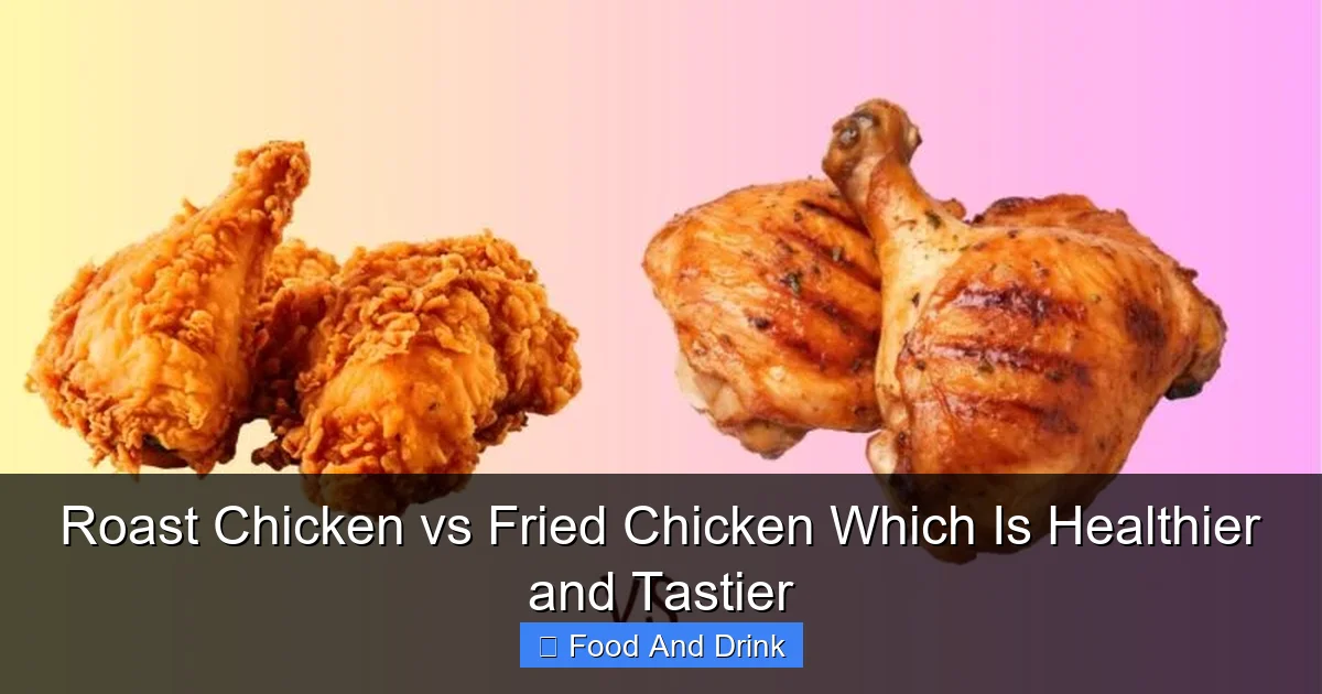 Roast Chicken vs Fried Chicken Which Is Healthier and Tastier