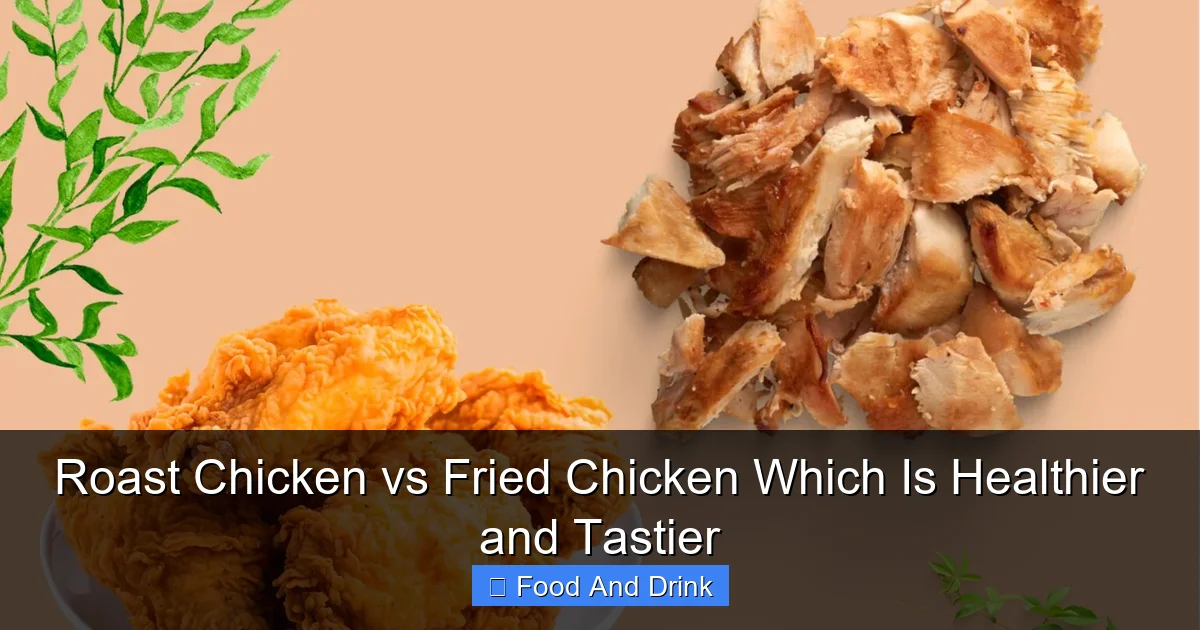 Roast Chicken vs Fried Chicken Which Is Healthier and Tastier