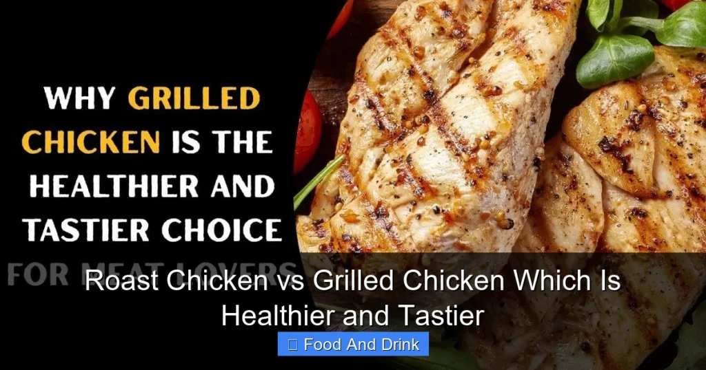 Roast Chicken vs Grilled Chicken Which Is Healthier and Tastier