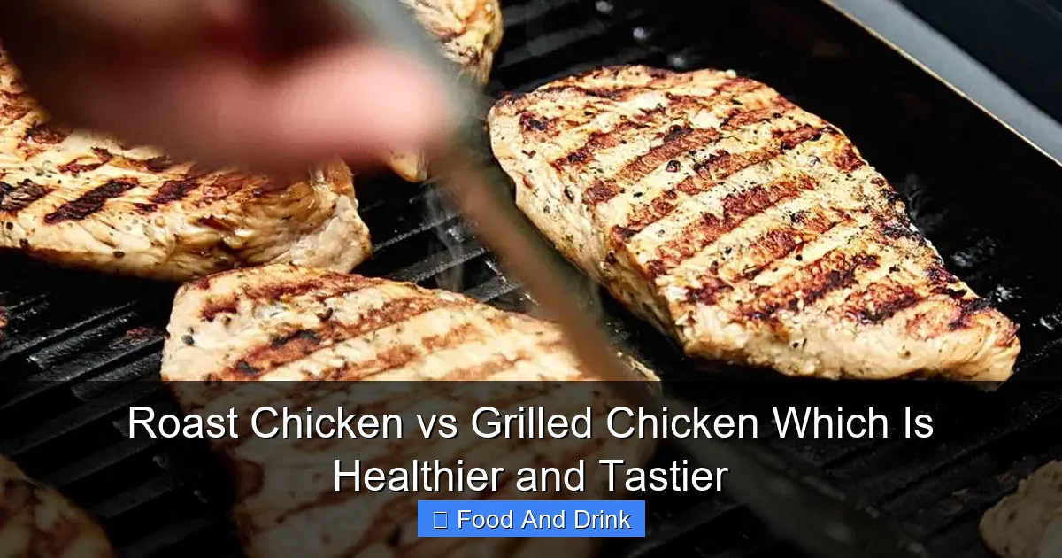 Roast Chicken vs Grilled Chicken Which Is Healthier and Tastier