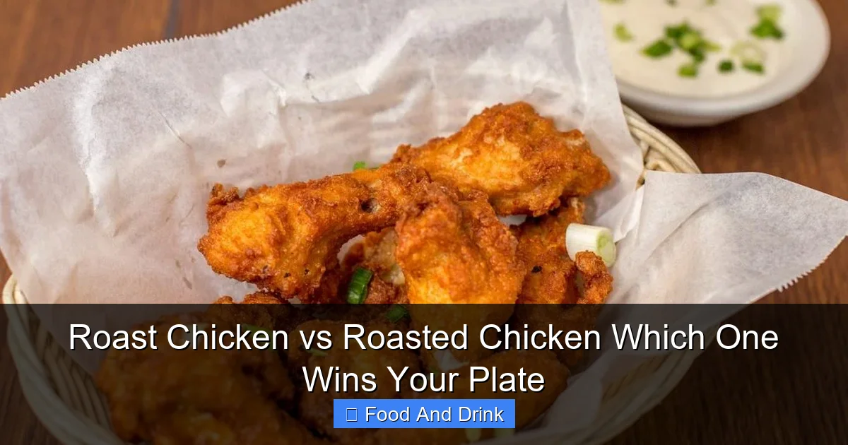 Roast Chicken vs Roasted Chicken Which One Wins Your Plate