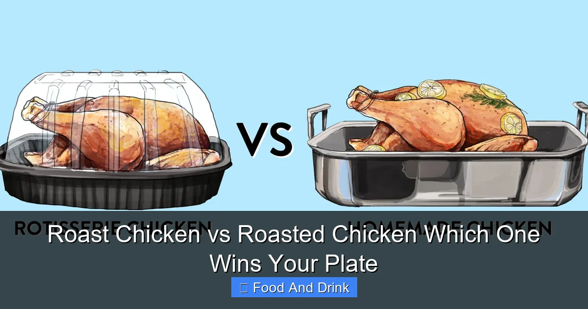 Roast Chicken vs Roasted Chicken Which One Wins Your Plate
