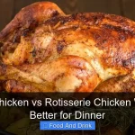 Roast Chicken vs Rotisserie Chicken Which Is Better for Dinner