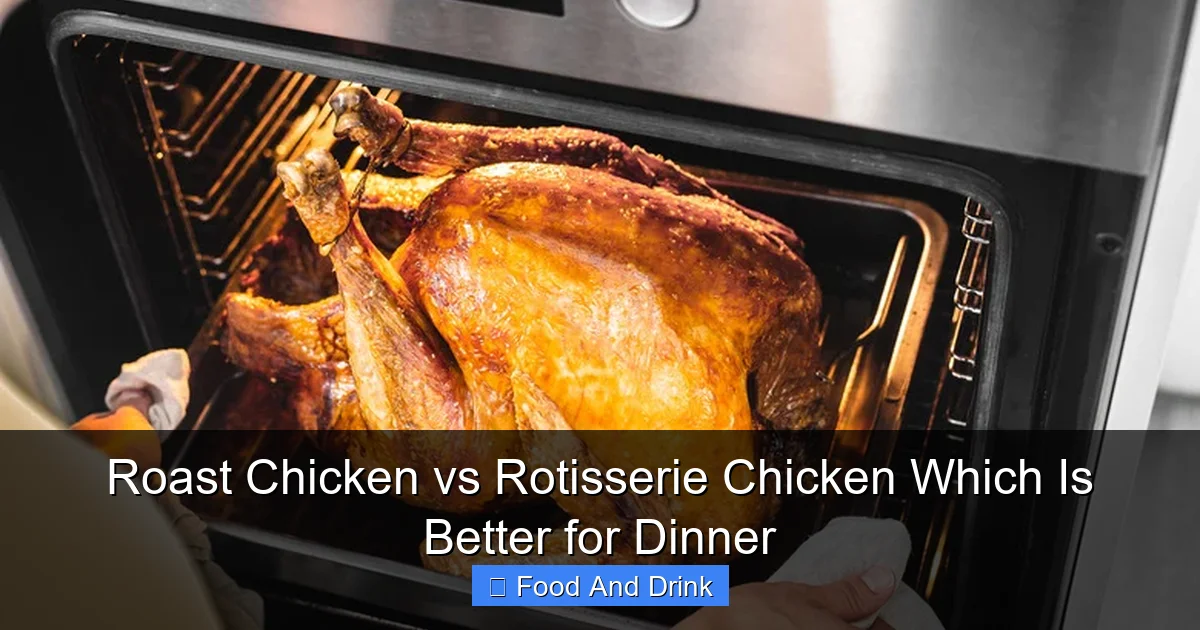 Roast Chicken vs Rotisserie Chicken Which Is Better for Dinner